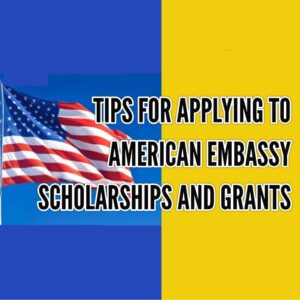 Tips for Applying to American Embassy Scholarships and Grants